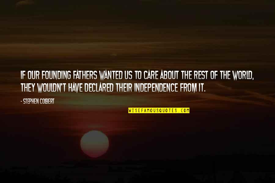 Trifftyrentalcar Quotes By Stephen Colbert: If our Founding Fathers wanted us to care Trifftyrentalcar Quotes By Stephen Colbert: If our Founding Fathers wanted us to care