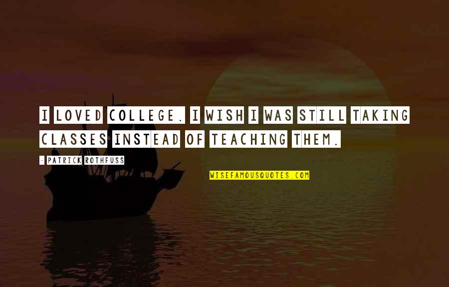 Trifiletti Ferramenta Quotes By Patrick Rothfuss: I loved college. I wish I was still