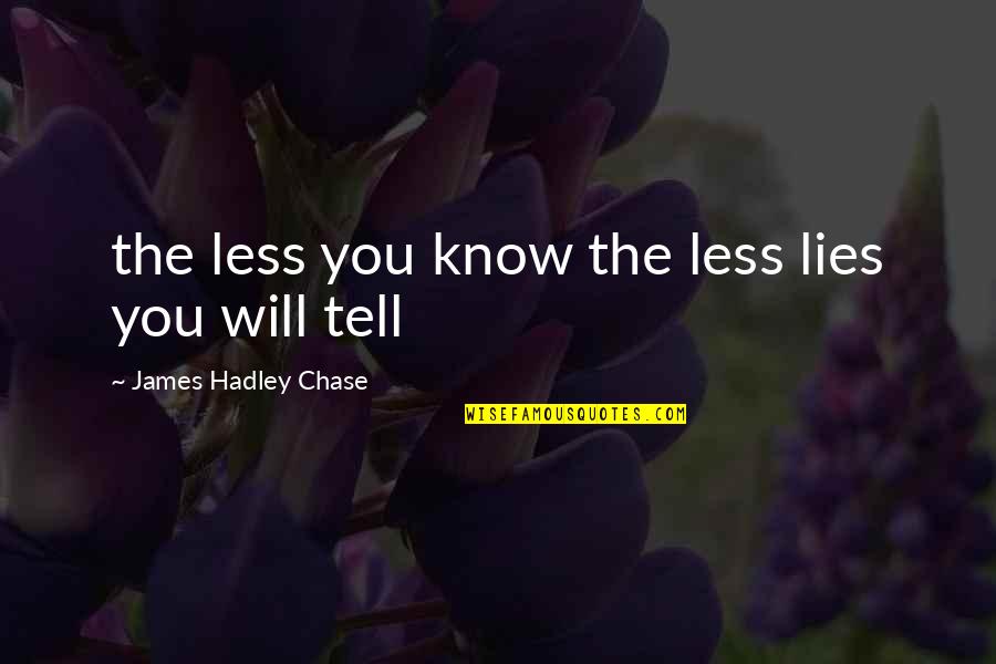 Trifiletti Ramsey Quotes By James Hadley Chase: the less you know the less lies you Trifiletti Ramsey Quotes By James Hadley Chase: the less you know the less lies you