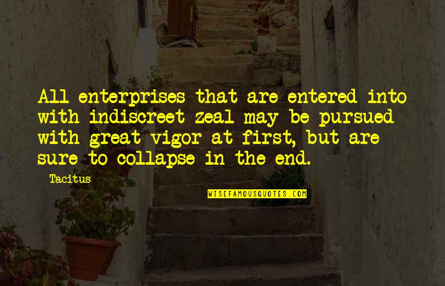 Trifiletti Rosario Quotes By Tacitus: All enterprises that are entered into with indiscreet Trifiletti Rosario Quotes By Tacitus: All enterprises that are entered into with indiscreet