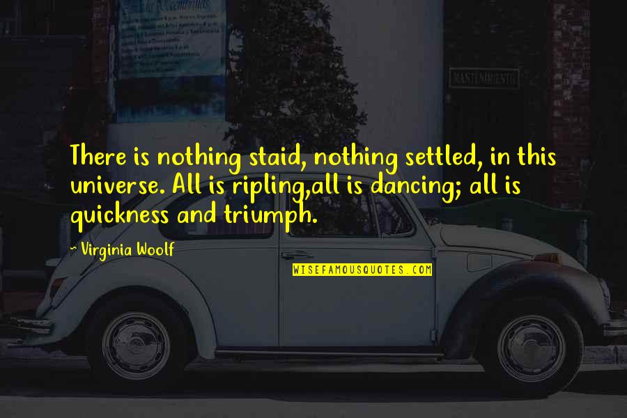 Trifiletti Rosario Quotes By Virginia Woolf: There is nothing staid, nothing settled, in this Trifiletti Rosario Quotes By Virginia Woolf: There is nothing staid, nothing settled, in this