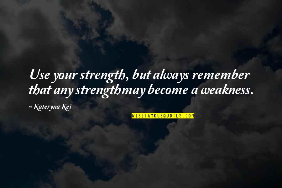 Trifkovic Gume Quotes By Kateryna Kei: Use your strength, but always remember that any