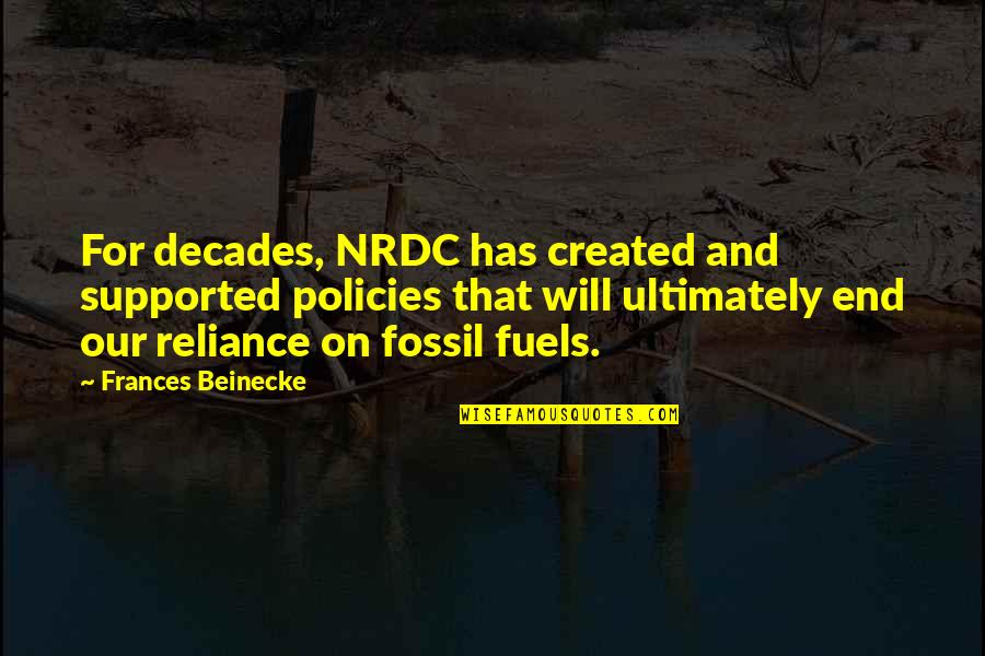 Trifkovich Quotes By Frances Beinecke: For decades, NRDC has created and supported policies Trifkovich Quotes By Frances Beinecke: For decades, NRDC has created and supported policies
