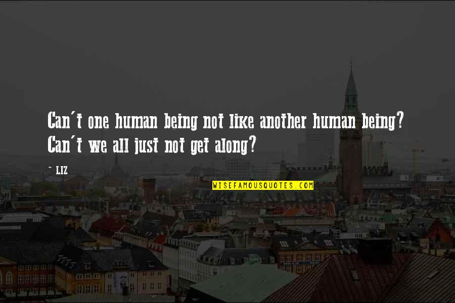 Trifkovich Quotes By LIZ: Can't one human being not like another human