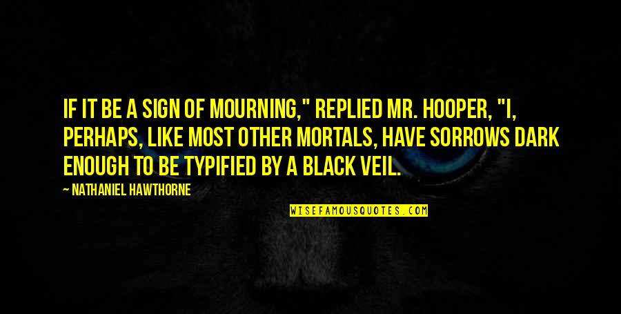 Trifkovich Quotes By Nathaniel Hawthorne: If it be a sign of mourning," replied Trifkovich Quotes By Nathaniel Hawthorne: If it be a sign of mourning," replied
