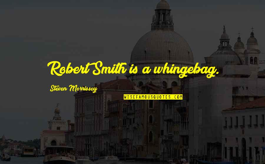 Trifle Away Quotes By Steven Morrissey: Robert Smith is a whingebag.