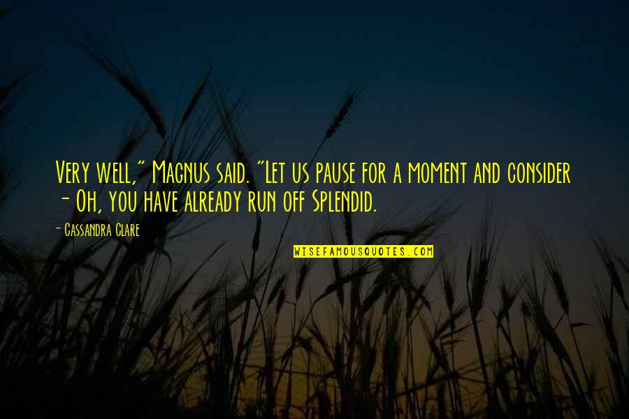 Trifled Quotes By Cassandra Clare: Very well," Magnus said. "Let us pause for