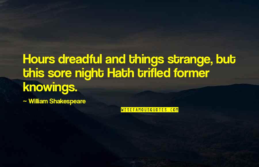 Trifled Quotes By William Shakespeare: Hours dreadful and things strange, but this sore