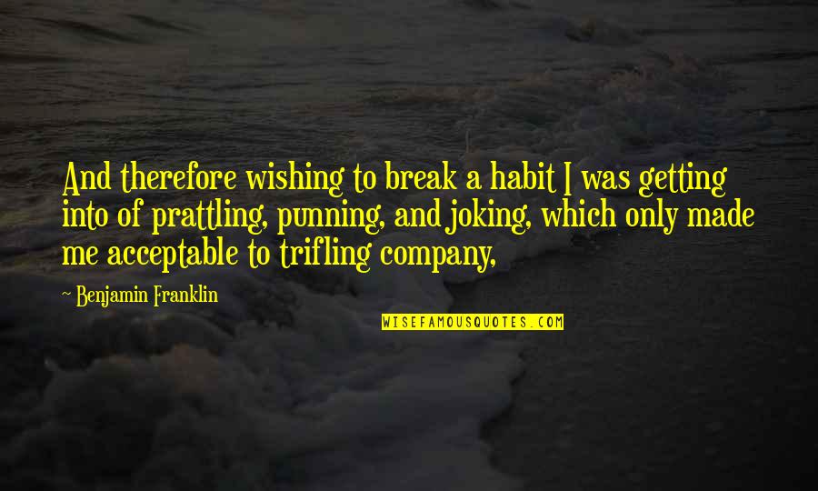 Trifling Quotes By Benjamin Franklin: And therefore wishing to break a habit I