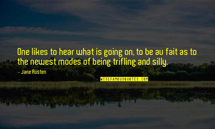 Trifling Quotes By Jane Austen: One likes to hear what is going on,