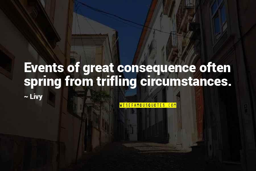 Trifling Quotes By Livy: Events of great consequence often spring from trifling