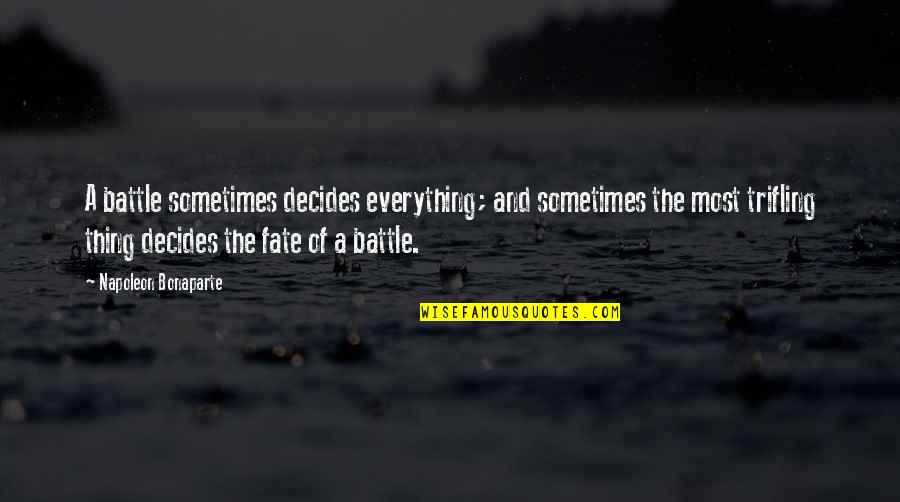 Trifling Quotes By Napoleon Bonaparte: A battle sometimes decides everything; and sometimes the