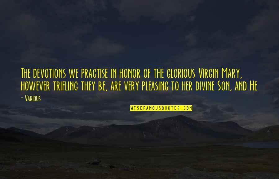 Trifling Quotes By Various: The devotions we practise in honor of the