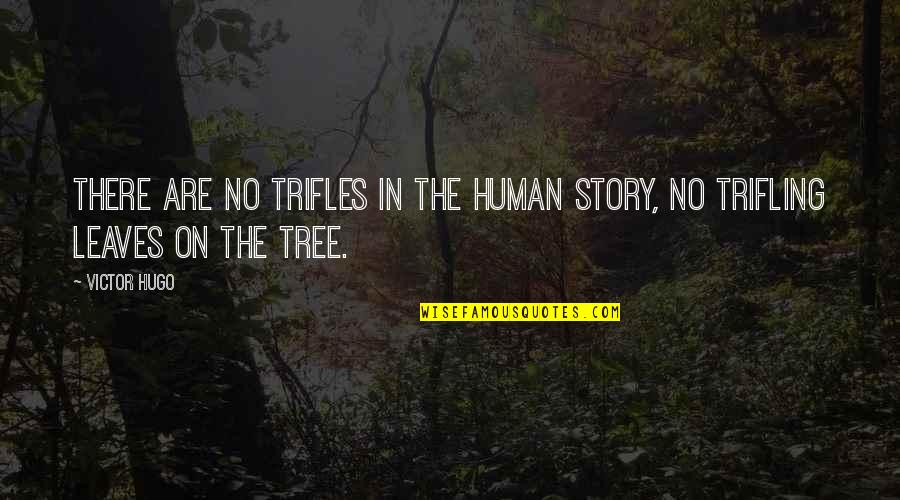 Trifling Quotes By Victor Hugo: There are no trifles in the human story,