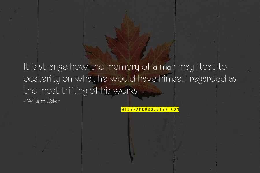 Trifling Quotes By William Osler: It is strange how the memory of a