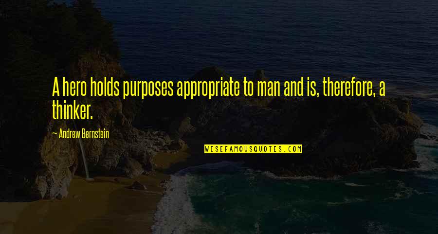 Trifling Quotes Quotes By Andrew Bernstein: A hero holds purposes appropriate to man and