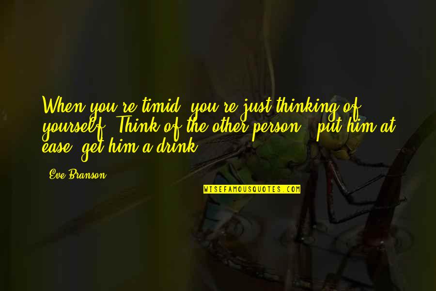 Trifling Quotes Quotes By Eve Branson: When you're timid, you're just thinking of yourself!