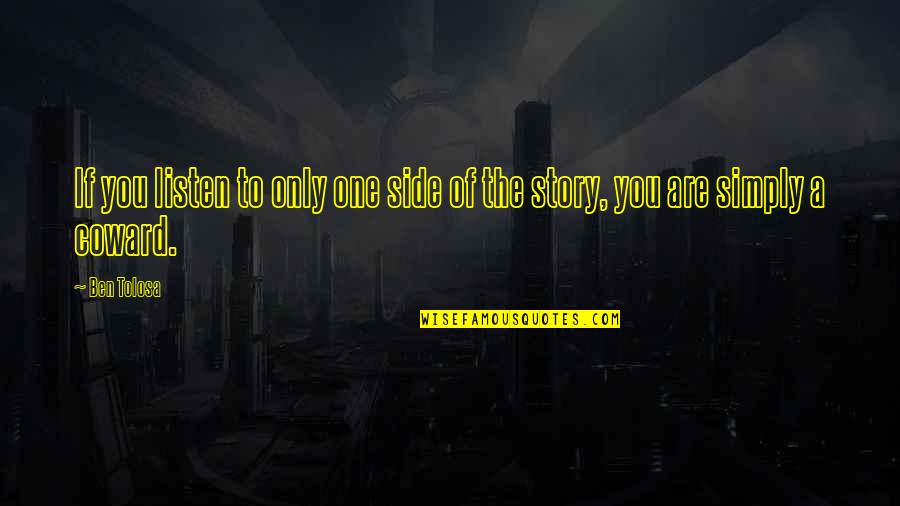 Trifoglio Stephanie Quotes By Ben Tolosa: If you listen to only one side of