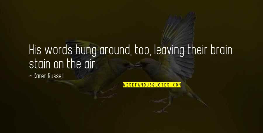 Trifonas01 Quotes By Karen Russell: His words hung around, too, leaving their brain
