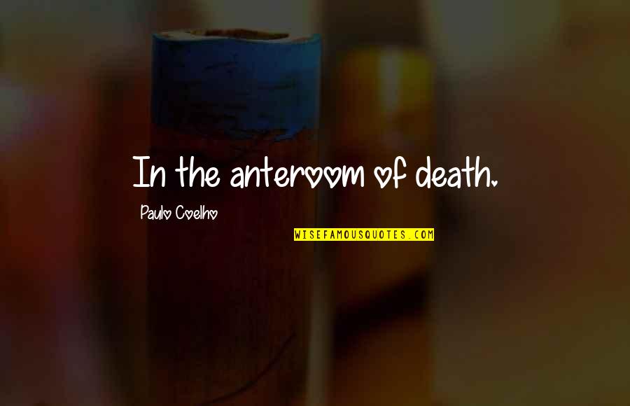 Trifone Tony Quotes By Paulo Coelho: In the anteroom of death.