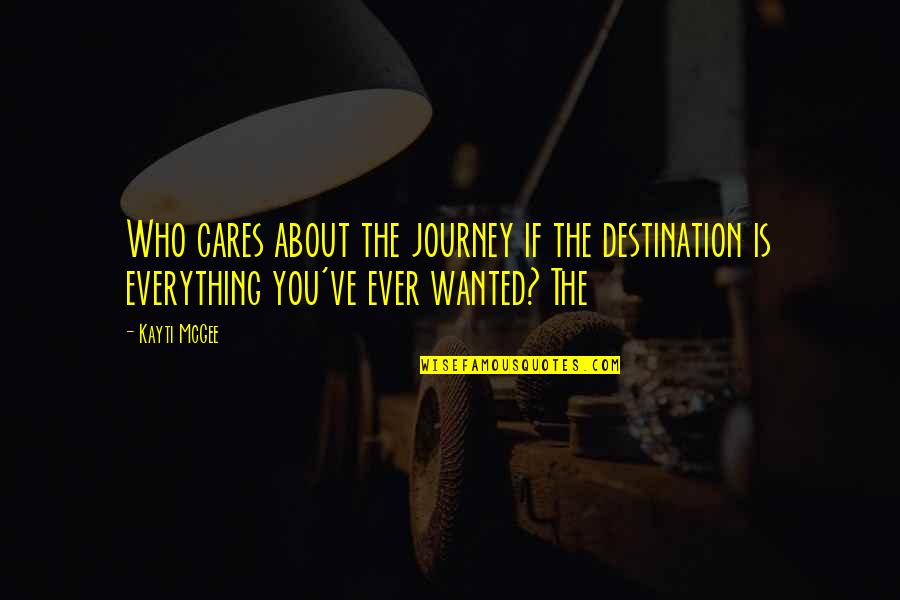Trifonia Pingkan Quotes By Kayti McGee: Who cares about the journey if the destination
