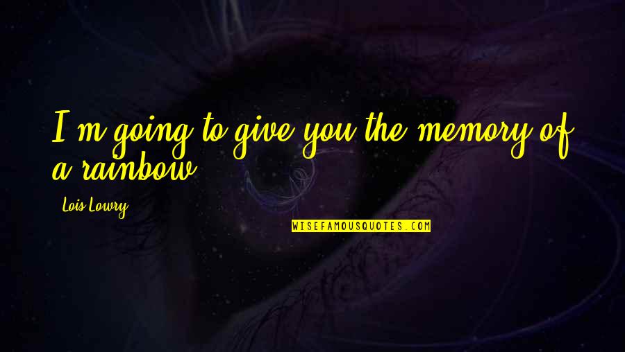 Trifonia Pingkan Quotes By Lois Lowry: I'm going to give you the memory of Trifonia Pingkan Quotes By Lois Lowry: I'm going to give you the memory of