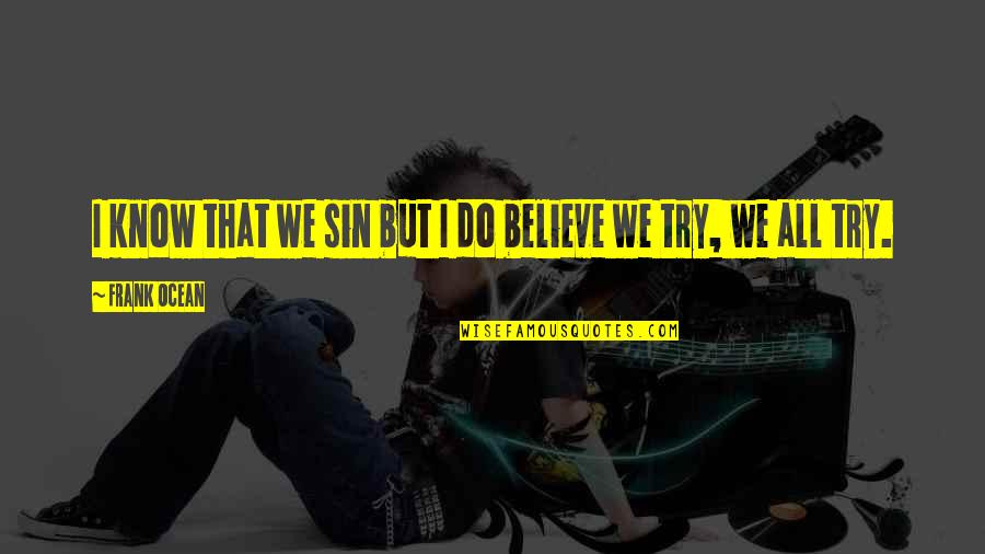 Trifty Quotes By Frank Ocean: I know that we sin but I do Trifty Quotes By Frank Ocean: I know that we sin but I do