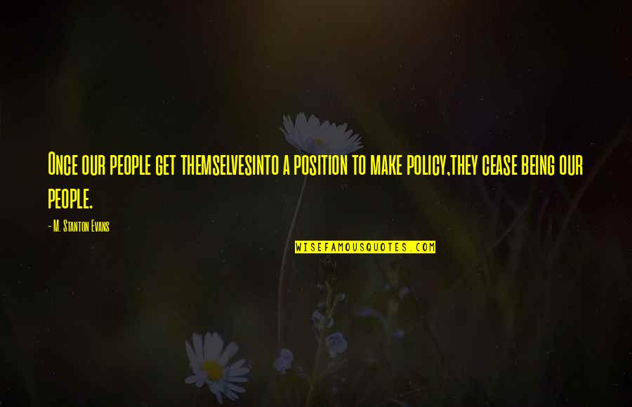 Trifunovic Quotes By M. Stanton Evans: Once our people get themselvesinto a position to Trifunovic Quotes By M. Stanton Evans: Once our people get themselvesinto a position to