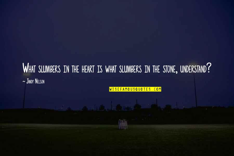 Trifunovic Sergej Quotes By Jandy Nelson: What slumbers in the heart is what slumbers