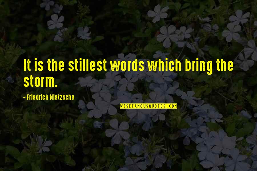 Trig Ratio Quotes By Friedrich Nietzsche: It is the stillest words which bring the