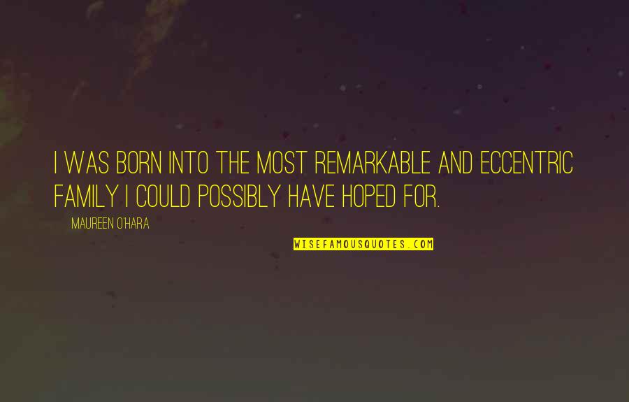 Trigas Oil Quotes By Maureen O'Hara: I was born into the most remarkable and Trigas Oil Quotes By Maureen O'Hara: I was born into the most remarkable and