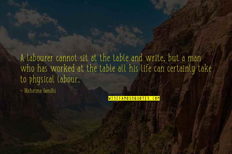 Trigastric Quotes By Mahatma Gandhi: A labourer cannot sit at the table and
