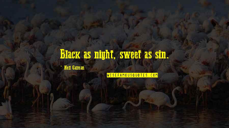 Trigastric Quotes By Neil Gaiman: Black as night, sweet as sin.