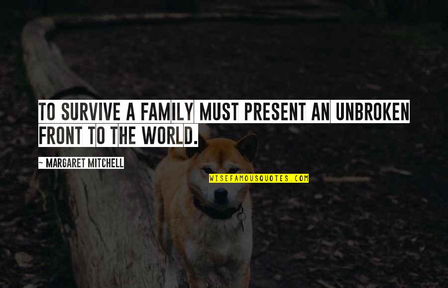Trigere Couture Quotes By Margaret Mitchell: To survive a family must present an unbroken Trigere Couture Quotes By Margaret Mitchell: To survive a family must present an unbroken