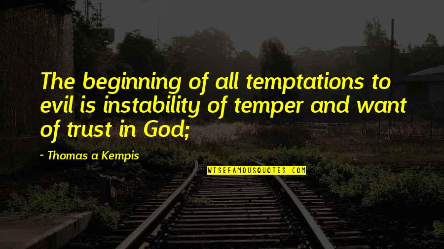 Triggered Book Quotes By Thomas A Kempis: The beginning of all temptations to evil is