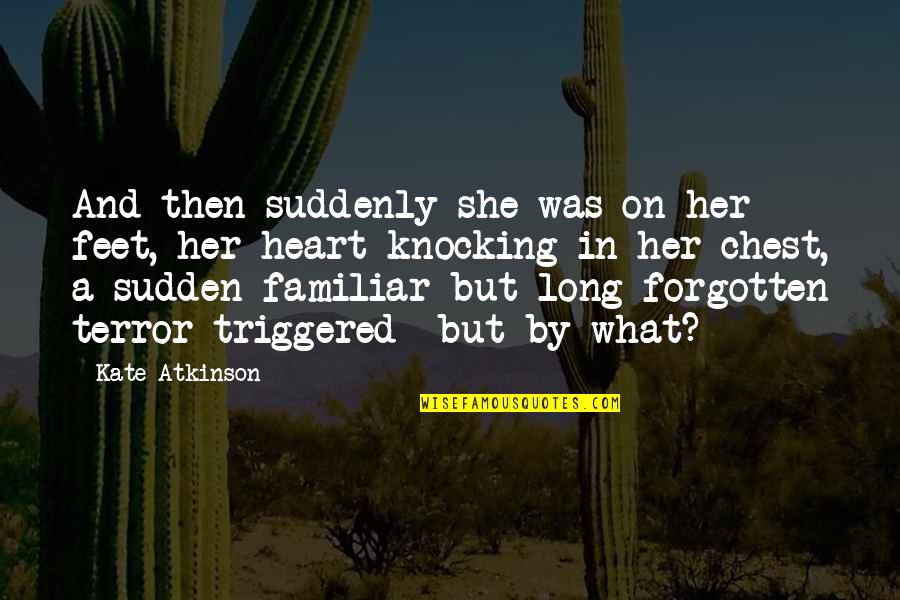 Triggered Quotes By Kate Atkinson: And then suddenly she was on her feet,