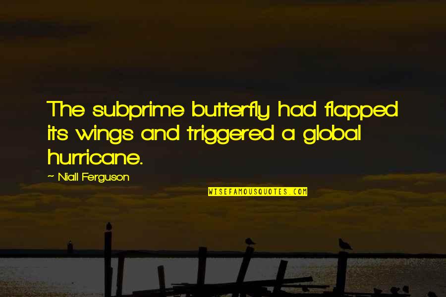 Triggered Quotes By Niall Ferguson: The subprime butterfly had flapped its wings and