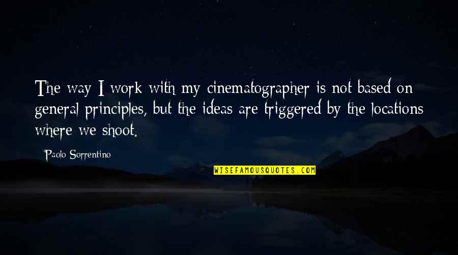 Triggered Quotes By Paolo Sorrentino: The way I work with my cinematographer is