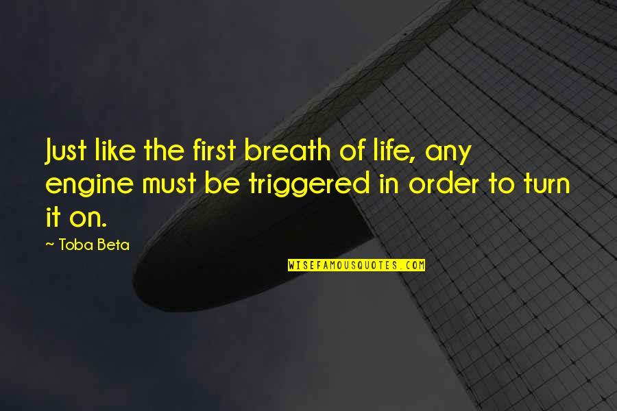 Triggered Quotes By Toba Beta: Just like the first breath of life, any