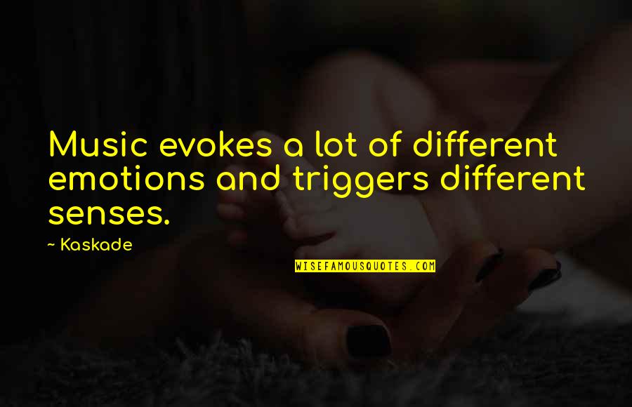 Triggers Best Quotes By Kaskade: Music evokes a lot of different emotions and