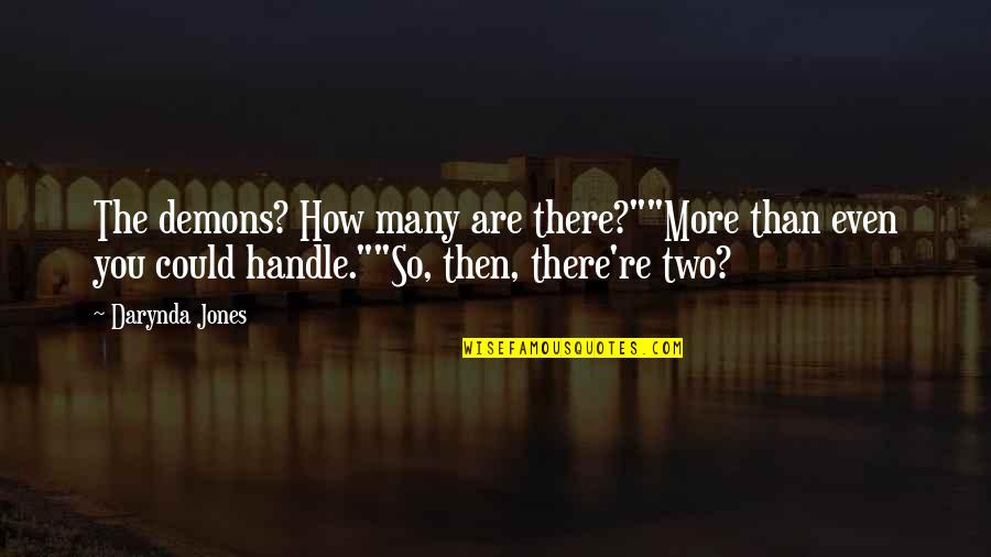 Triggers Famous Quotes By Darynda Jones: The demons? How many are there?""More than even Triggers Famous Quotes By Darynda Jones: The demons? How many are there?""More than even