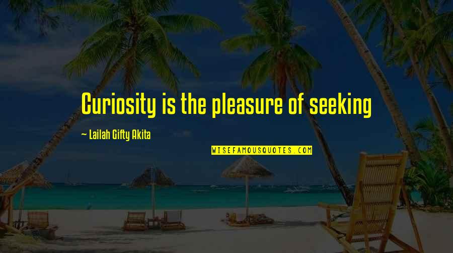 Triggianello Quotes By Lailah Gifty Akita: Curiosity is the pleasure of seeking