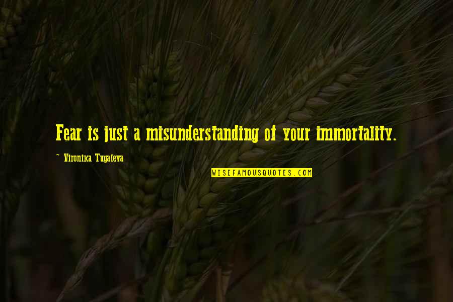 Triggs Grocery Quotes By Vironika Tugaleva: Fear is just a misunderstanding of your immortality. Triggs Grocery Quotes By Vironika Tugaleva: Fear is just a misunderstanding of your immortality.