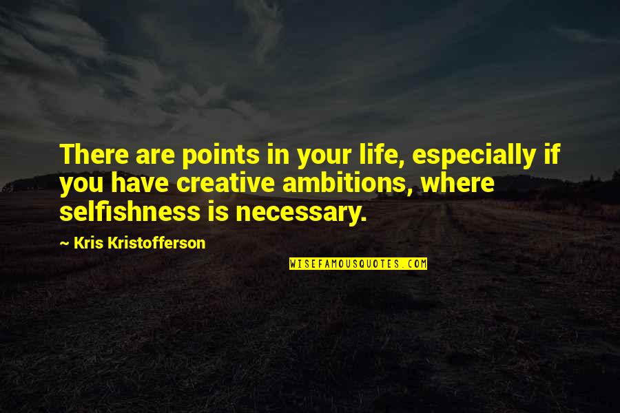 Triggs Quotes By Kris Kristofferson: There are points in your life, especially if