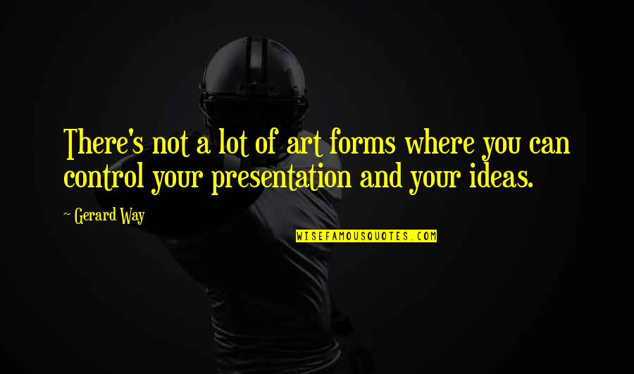 Trigiani Valentine Quotes By Gerard Way: There's not a lot of art forms where