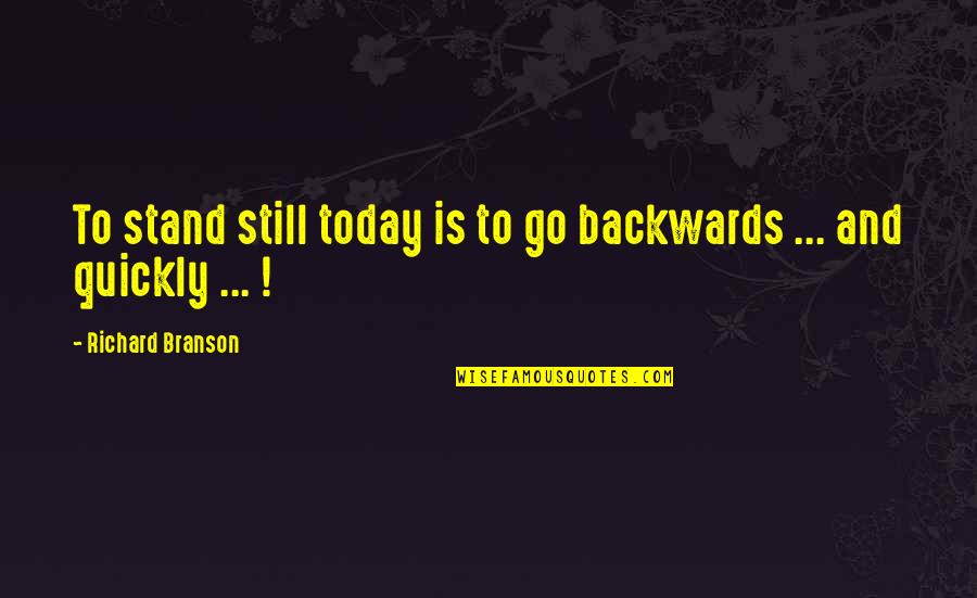 Trigonometric Ratios Quotes By Richard Branson: To stand still today is to go backwards Trigonometric Ratios Quotes By Richard Branson: To stand still today is to go backwards