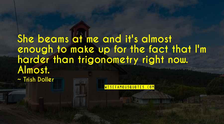 Trigonometry Best Quotes By Trish Doller: She beams at me and it's almost enough