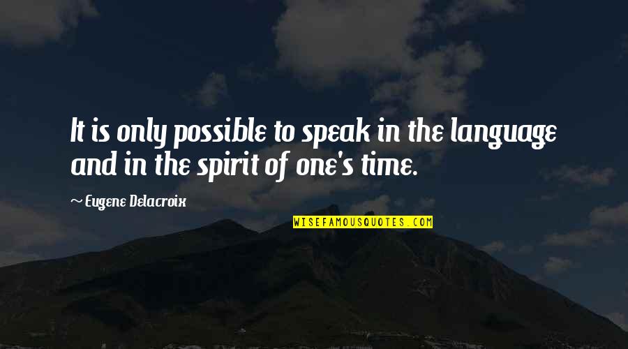 Trigos Deli Quotes By Eugene Delacroix: It is only possible to speak in the