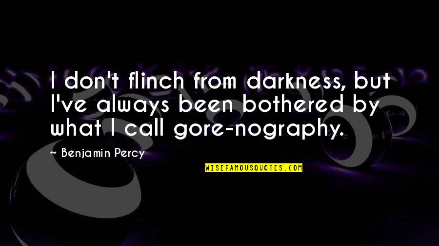 Trigueiro Fontes Quotes By Benjamin Percy: I don't flinch from darkness, but I've always