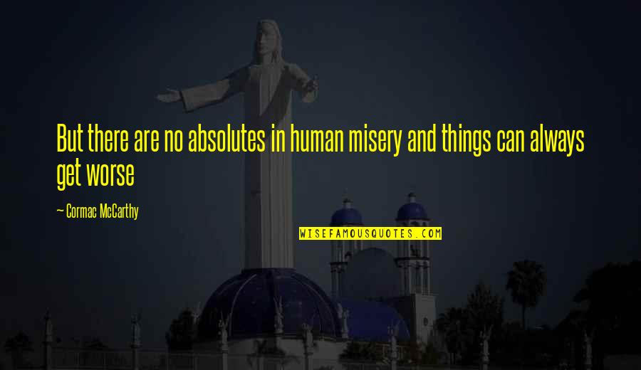 Trigueros Villarreal Quotes By Cormac McCarthy: But there are no absolutes in human misery